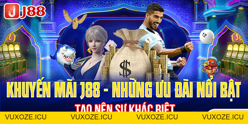 Khuyến Mãi J88 - Những Ưu Đãi Nổi Bật Tạo Nên Sự Khác Biệt
