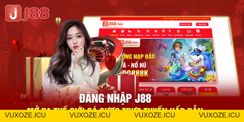 Đăng Nhập J88 - Mở Ra Thế Giới Cá Cược Trực Tuyến Hấp Dẫn Đăng Nhập J88 - Mở Ra Thế Giới Cá Cược Trực Tuyến Hấp Dẫn