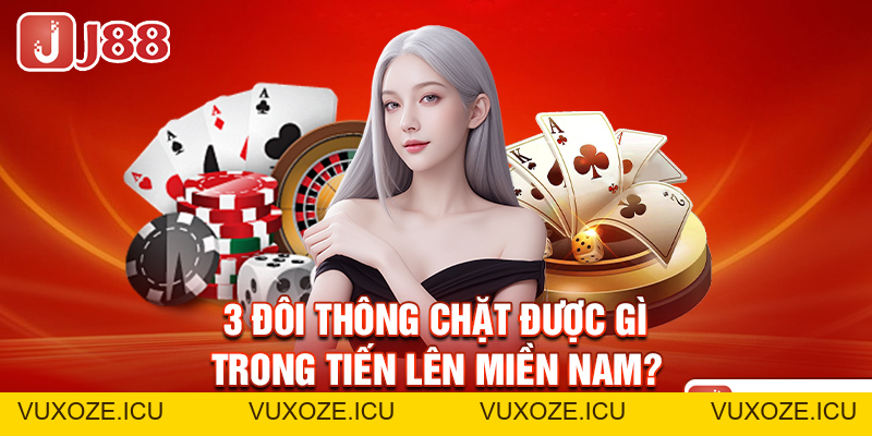 3 Đôi Thông Chặt Được Gì? - Luật Chơi Tiến Lên Chi Tiết Nhất 3 Đôi Thông Chặt Được Gì? - Luật Chơi Tiến Lên Chi Tiết Nhất