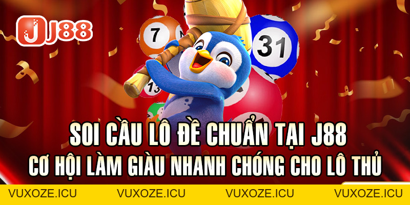 Soi Cầu Lô Đề Chuẩn Tại J88 - Cơ Hội Làm Giàu Nhanh Chóng Soi Cầu Lô Đề Chuẩn Tại J88 - Cơ Hội Làm Giàu Nhanh Chóng