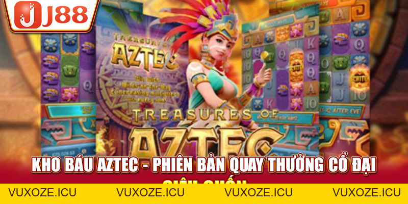 Kho Báu Aztec - Phiên Bản Quay Thưởng Cổ Đại Siêu Cuốn Kho Báu Aztec - Phiên Bản Quay Thưởng Cổ Đại Siêu Cuốn
