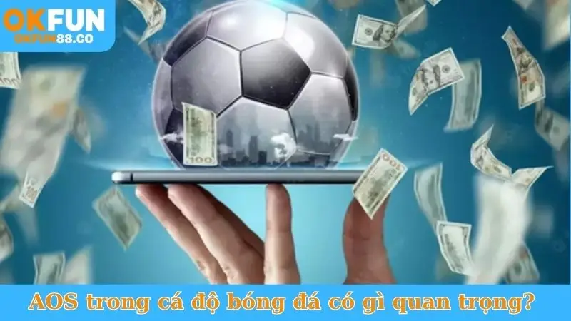 AOS Trong Cá Độ Bóng Đá - Khám Phá Kèo Cược Độc Đáo