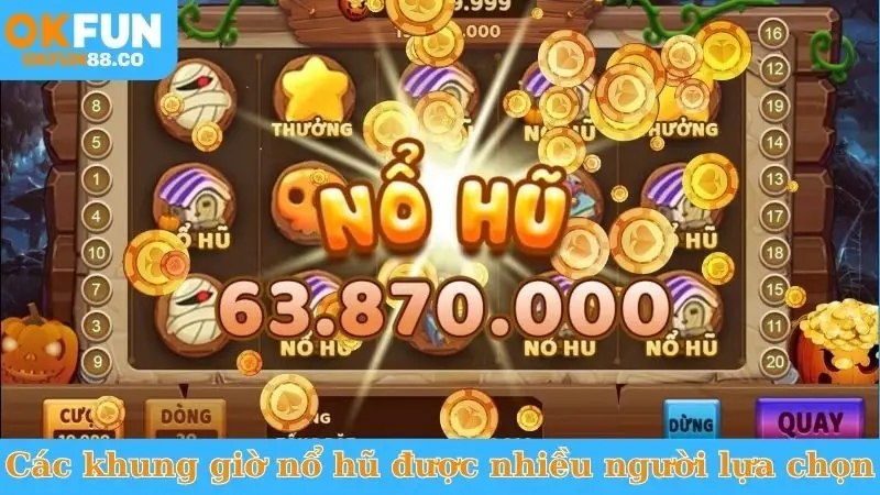 Khung Giờ Nổ Hũ - Bật Mí Thời Điểm Vàng Dễ Thắng!