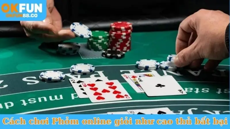 Cách Chơi Phỏm online - Học Ngay Chiến Thuật, Thắng Đậm