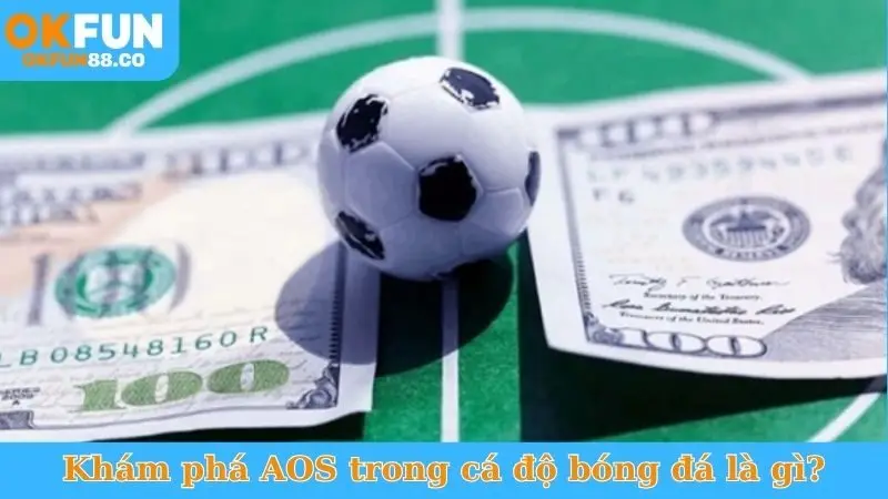 AOS Trong Cá Độ Bóng Đá - Khám Phá Kèo Cược Độc Đáo