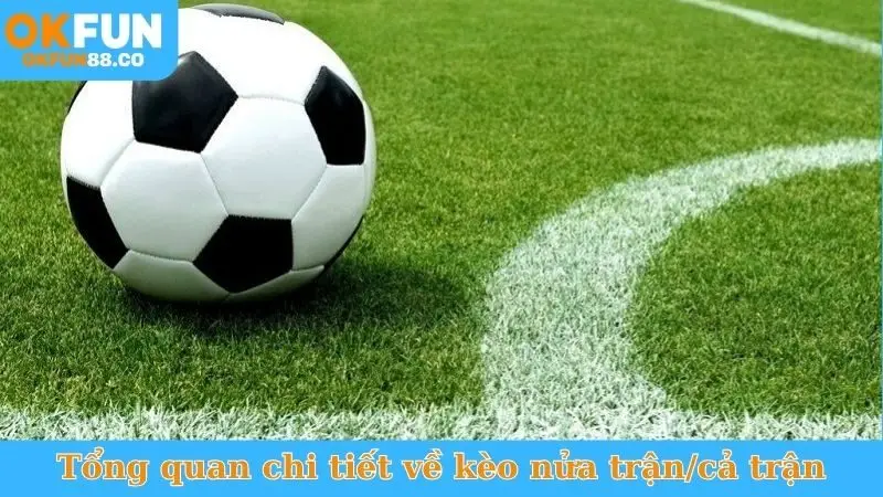 Kèo Nửa Trận/Cả Trận - Bí Quyết Bắt Trọn Tỷ Số Cuối Cùng!