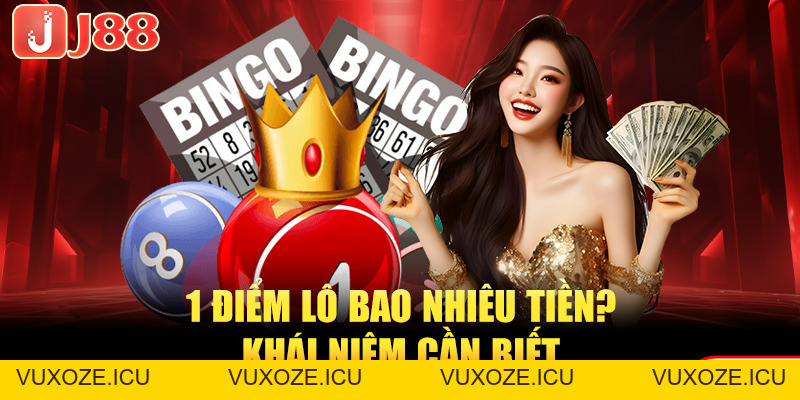 1 Điểm Lô Bao Nhiêu Tiền? J88 Giải Đáp Chi Tiết Nhất 1 Điểm Lô Bao Nhiêu Tiền? J88 Giải Đáp Chi Tiết Nhất
