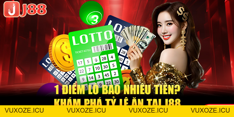 1 Điểm Lô Bao Nhiêu Tiền? J88 Giải Đáp Chi Tiết Nhất 1 Điểm Lô Bao Nhiêu Tiền? J88 Giải Đáp Chi Tiết Nhất
