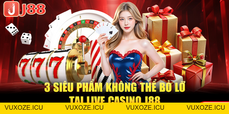 Live Casino J88 Và 3 Ưu Điểm Tạo Nên Sự Khác Biệt Lớn Live Casino J88 Và 3 Ưu Điểm Tạo Nên Sự Khác Biệt Lớn
