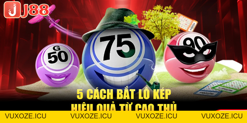 Cách Bắt Lô Kép Tỷ Lệ Trúng Cao Với 5 Phương Pháp Chuẩn Cách Bắt Lô Kép Tỷ Lệ Trúng Cao Với 5 Phương Pháp Chuẩn
