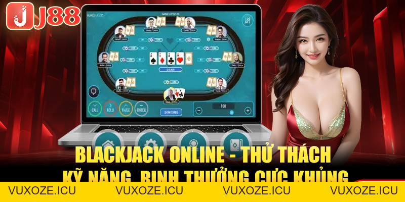 Blackjack Online - Thử Thách Kỹ Năng, Rinh Thưởng Cực Khủng Blackjack Online - Thử Thách Kỹ Năng, Rinh Thưởng Cực Khủng