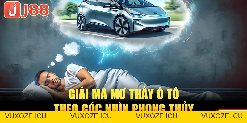 Top 5 Tình Huống Mơ Thấy Ô Tô - Giải Mã Con Số Vàng Độc Đắc Top 5 Tình Huống Mơ Thấy Ô Tô - Giải Mã Con Số Vàng Độc Đắc
