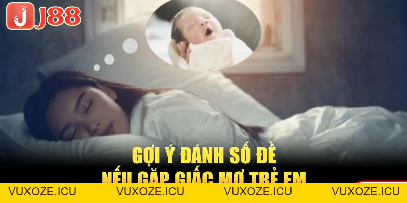 Mơ Thấy Trẻ Con Và Những Điềm Báo Thú Vị Bạn Nên Biết Mơ Thấy Trẻ Con Và Những Điềm Báo Thú Vị Bạn Nên Biết