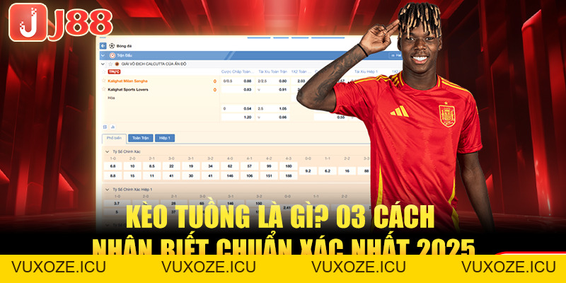 Kèo Tuồng Là Gì? 03 Cách Nhận Biết Chuẩn Xác Nhất 2026 Kèo Tuồng Là Gì? 03 Cách Nhận Biết Chuẩn Xác Nhất 2026