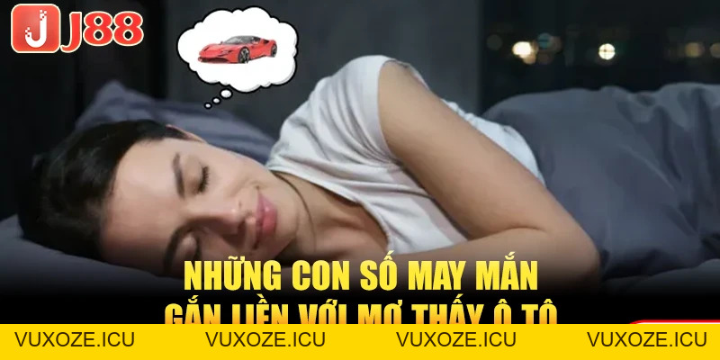 Top 5 Tình Huống Mơ Thấy Ô Tô - Giải Mã Con Số Vàng Độc Đắc Top 5 Tình Huống Mơ Thấy Ô Tô - Giải Mã Con Số Vàng Độc Đắc