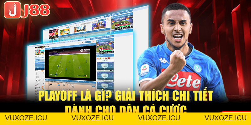 Playoff Là Gì? Giải Thích Chi Tiết Dành Cho Dân Cá Cược Playoff Là Gì? Giải Thích Chi Tiết Dành Cho Dân Cá Cược