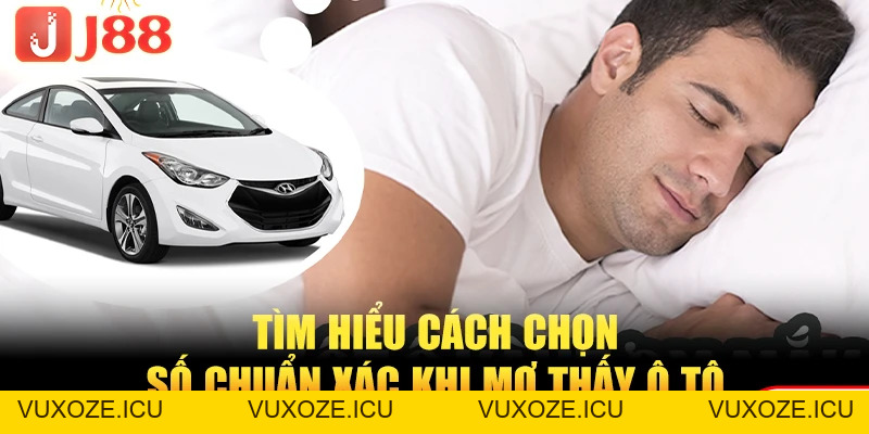 Top 5 Tình Huống Mơ Thấy Ô Tô - Giải Mã Con Số Vàng Độc Đắc Top 5 Tình Huống Mơ Thấy Ô Tô - Giải Mã Con Số Vàng Độc Đắc