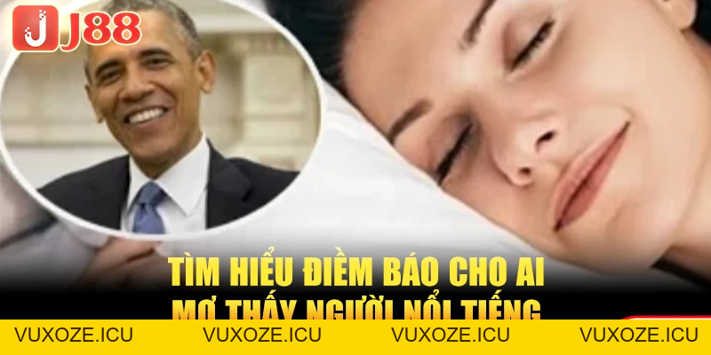 Nằm Mơ Thấy Người Nổi Tiếng - Điềm Báo Gì Trong Cuộc Sống? Nằm Mơ Thấy Người Nổi Tiếng - Điềm Báo Gì Trong Cuộc Sống?